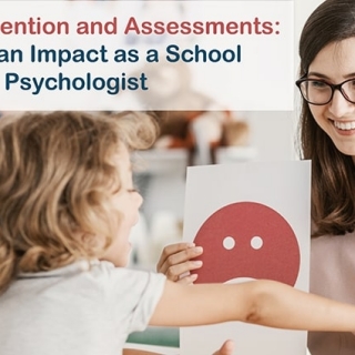 Early Intervention and Assessments: Making an Impact as a School Psychologist