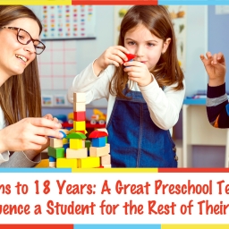 18 Months to 18 Years: A Great Preschool Teacher Can Influence a Student for the Rest of Their Life