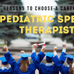 Top Five Reasons to Choose A Career As A Pediatric Speech Therapist
